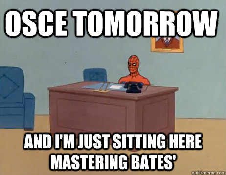 OSCE tomorrow And I'm just sitting here mastering bates' - OSCE tomorrow And I'm just sitting here mastering bates'  Misc