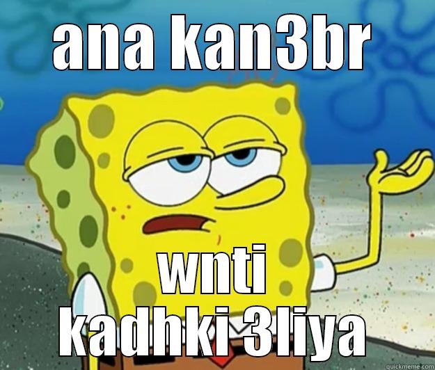 ANA KAN3BR WNTI KADHKI 3LIYA Tough Spongebob