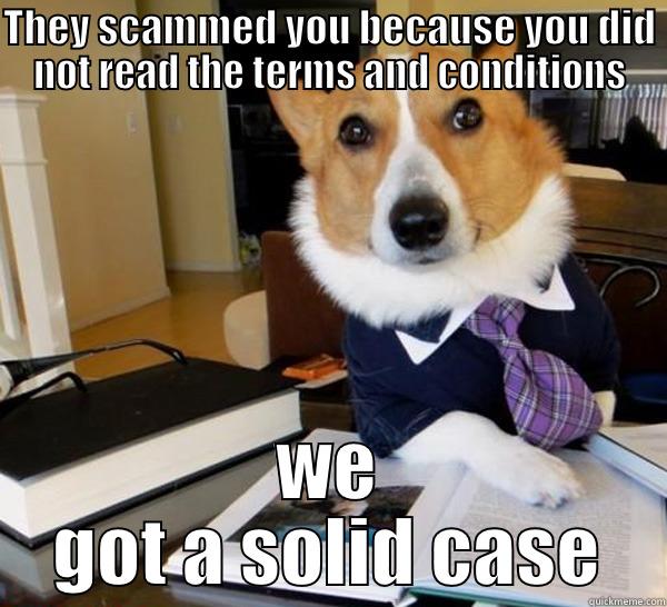 THEY SCAMMED YOU BECAUSE YOU DID NOT READ THE TERMS AND CONDITIONS WE GOT A SOLID CASE Lawyer Dog
