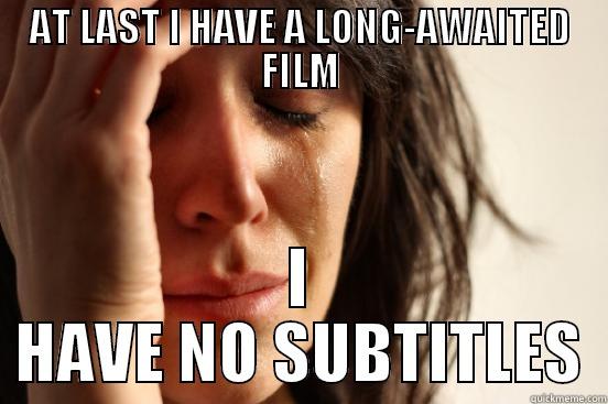 AT LAST I HAVE A LONG-AWAITED FILM I HAVE NO SUBTITLES First World Problems