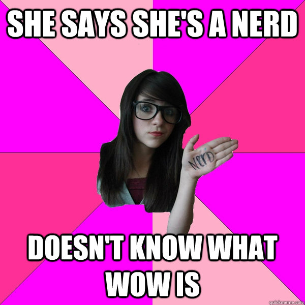 She says she's a nerd  Doesn't know what WoW is  - She says she's a nerd  Doesn't know what WoW is   stupid spore grox creature meme idiot nerd girl lol sporum