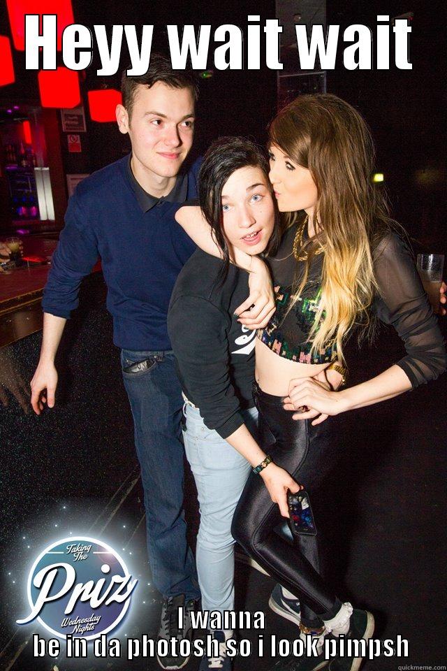 HEYY WAIT WAIT I WANNA BE IN DA PHOTOSH SO I LOOK PIMPSH Misc