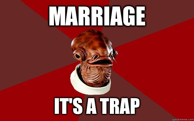 Image result for marriage it's a trap