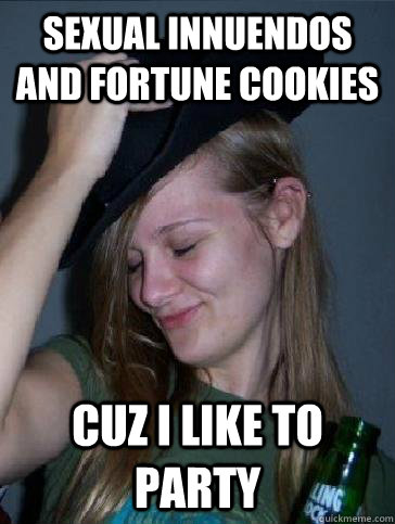 Sexual innuendos and fortune cookies CUZ I LIKE TO PARTY  HAPPY COWGIRL