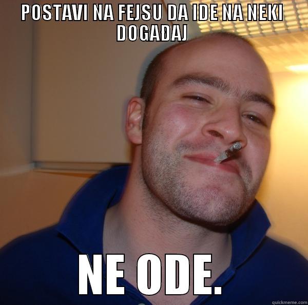 POSTAVI NA FEJSU DA IDE NA NEKI DOGAĐAJ NE ODE. Good Guy Greg 