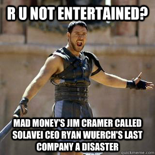 R U not entertained? MAD MONEY's jim cramer called solavei ceo ryan wuerch's last company a disaster  