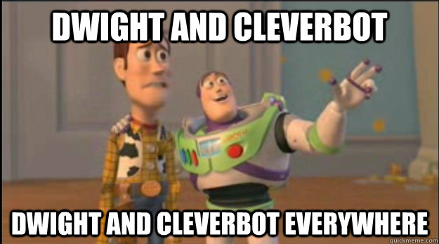 Dwight and Cleverbot Dwight and Cleverbot everywhere  