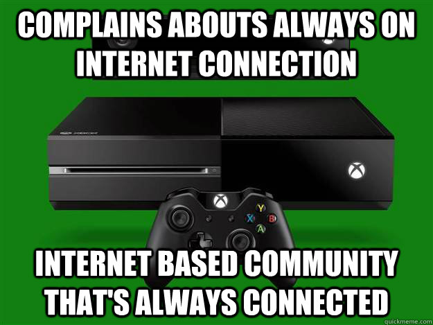 Complains abouts always on internet connection Internet based community that's always connected - Complains abouts always on internet connection Internet based community that's always connected  reddit hypocrisy