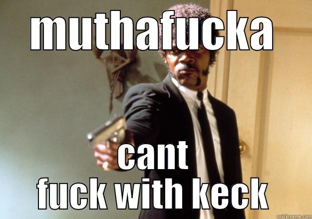 set it off - MUTHAFUCKA CANT FUCK WITH KECK Samuel L Jackson