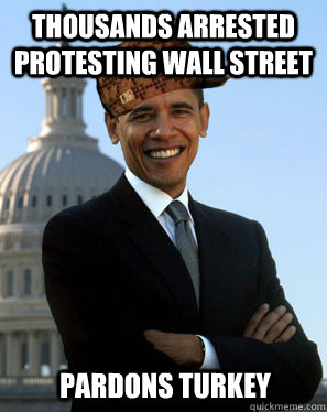 Thousands Arrested protesting Wall Street  Pardons Turkey  Scumbag Obama