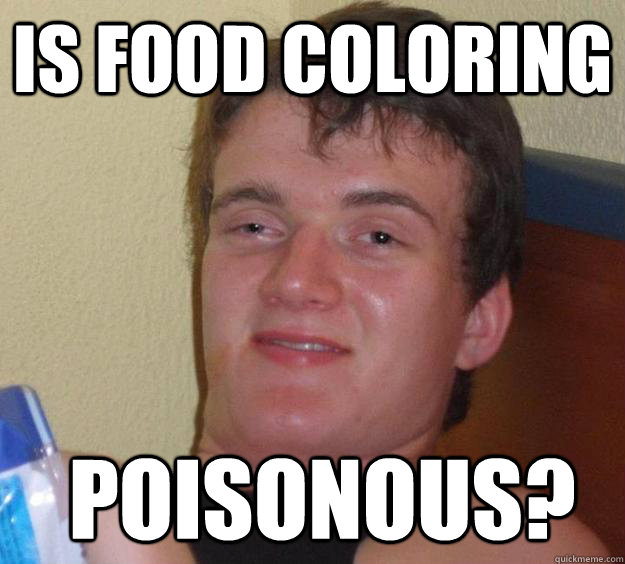 Is food coloring  poisonous? - Is food coloring  poisonous?  10 Guy