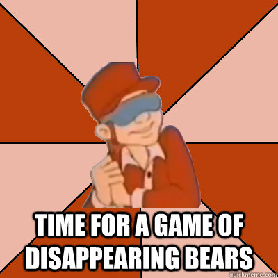  Time for a game of disappearing bears -  Time for a game of disappearing bears  Disappearing Bears