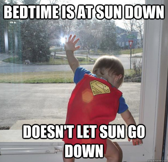 BEDTIME IS AT SUN DOWN DOESN'T LET SUN GO DOWN - BEDTIME IS AT SUN DOWN DOESN'T LET SUN GO DOWN  Superman Baby