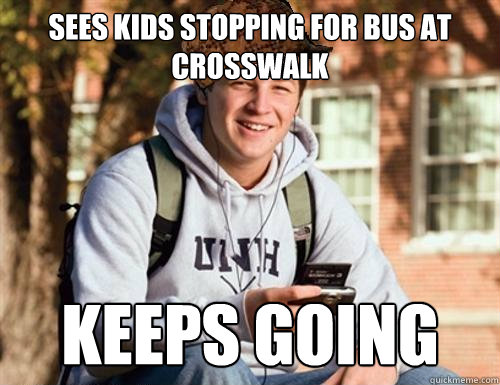 Sees kids stopping for bus at crosswalk Keeps going  College Freshman