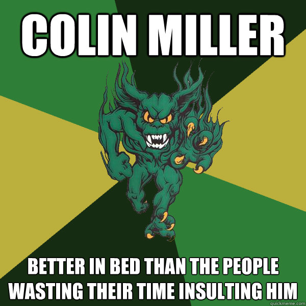 Colin Miller Better in bed than the people wasting their time insulting him  Green Terror