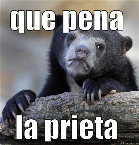 QUE PENA LA PRIETA Confession Bear