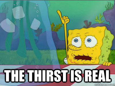  the thirst is real  thirsty spongebob