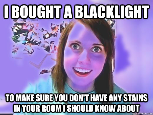 I bought a blacklight to make sure you don't have any stains in your room i should know about - I bought a blacklight to make sure you don't have any stains in your room i should know about  Misc