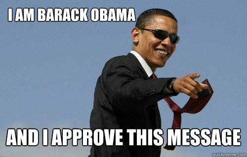 I am barack obama and i approve this message - I am barack obama and i approve this message  Obamas Holding