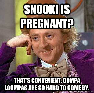 Snooki is pregnant? That's convenient. Oompa loompas are so hard to come by. - Snooki is pregnant? That's convenient. Oompa loompas are so hard to come by.  Misc