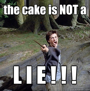 the cake is NOT a  L I E ! ! !  Pissed off Harry