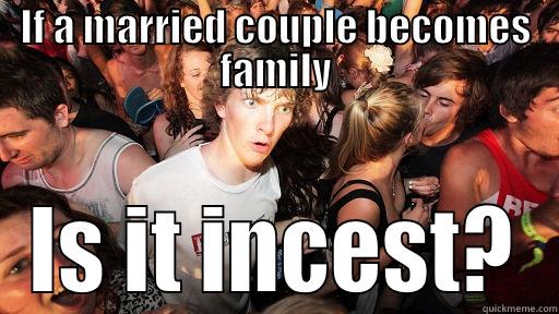 IF A MARRIED COUPLE BECOMES FAMILY IS IT INCEST? Sudden Clarity Clarence