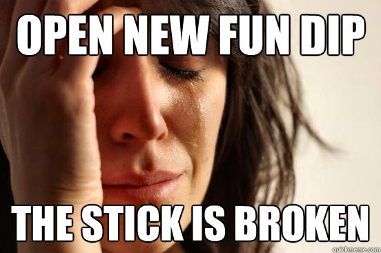 Open New Fun Dip The stick is broken  First World Problems