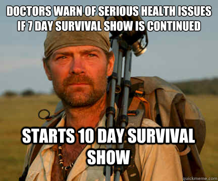 doctors warn of serious health issues if 7 day survival show is continued Starts 10 day survival show  Good Guy Les Stroud