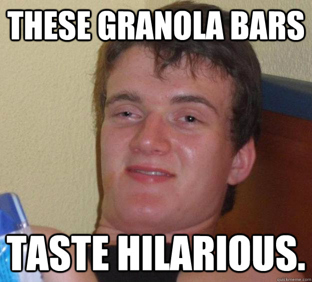 These granola bars taste hilarious.  10 Guy
