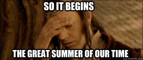 so it begins the great summer of our time  