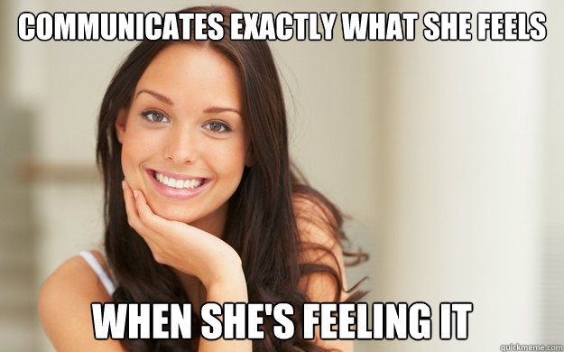 Communicates exactly what she feels when she's feeling it - Communicates exactly what she feels when she's feeling it  Good Girl Gina