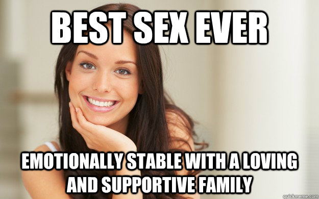 best sex ever emotionally stable with a loving and supportive family  Good Girl Gina