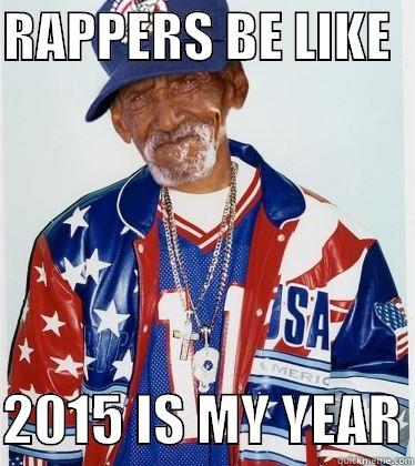 OLD MAN RAPPER - RAPPERS BE LIKE    2015 IS MY YEAR Misc