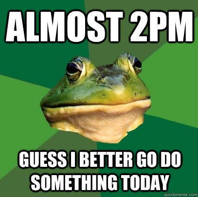 Almost 2pm Guess i better go do something today  Foul Bachelor Frog
