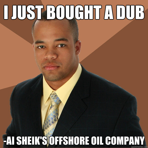 i Just bought a dub -ai sheik's offshore oil company  Successful Black Man