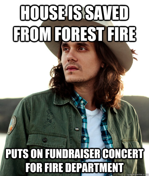 House is saved from forest fire Puts on fundraiser concert for fire department  Good Guy John Mayer