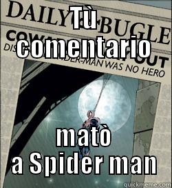 TÙ COMENTARIO MATÒ A SPIDER MAN Misc