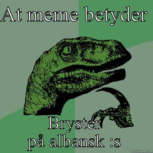 AT MEME BETYDER  BRYSTER PÅ ALBANSK :S Philosoraptor