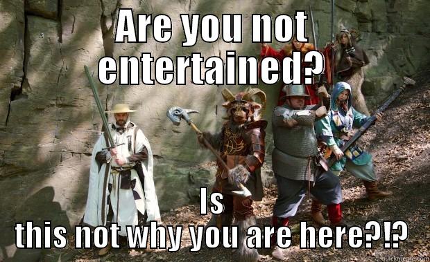ARE YOU NOT ENTERTAINED? IS THIS NOT WHY YOU ARE HERE?!? Misc