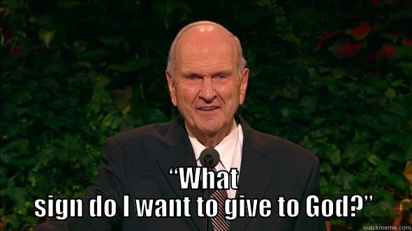 Elder Nelson -  “WHAT SIGN DO I WANT TO GIVE TO GOD?” Misc