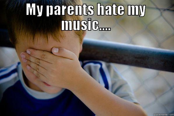 MY PARENTS HATE MY MUSIC.... BECAUSE THEY ARE BAD COVERS OF SONGS THEY GREW UP WITH THEMSELVES. Confession kid