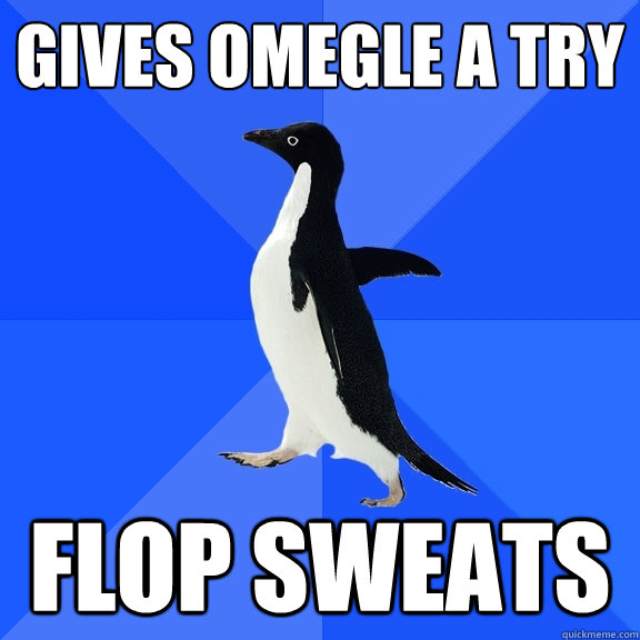 Gives omegle a try flop sweats  Socially Awkward Penguin