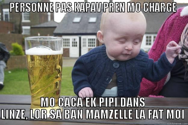 PERSONNE PAS KAPAV PREN MO CHARGE MO CACA EK PIPI DANS LINZE, LOR SA BAN MAMZELLE LA FAT MOI drunk baby