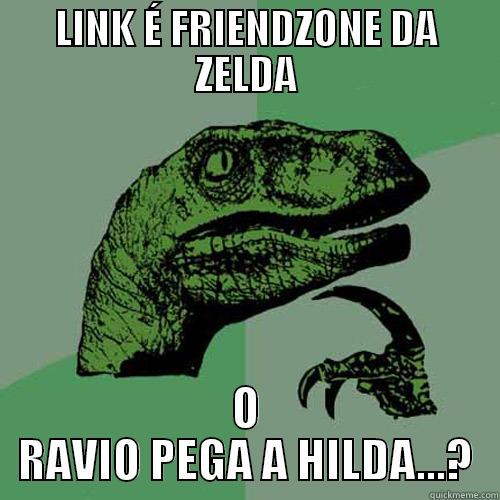 LINK É FRIENDZONE DA ZELDA O RAVIO PEGA A HILDA...? Philosoraptor