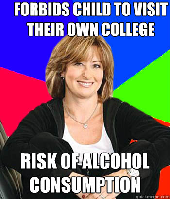 forbids child to visit their own college risk of alcohol consumption  Sheltering Suburban Mom