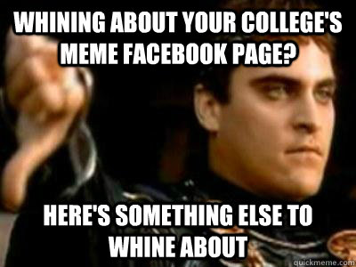 Whining about your college's meme facebook page? here's something else to whine about  Downvoting Roman