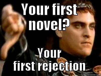 YOUR FIRST NOVEL? YOUR FIRST REJECTION Downvoting Roman