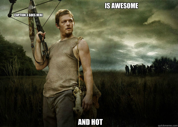 IS AWESOME AND HOT Caption 3 goes here  Daryl Dixon