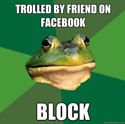 trolled by friend on facebook block  Foul Bachelor Frog