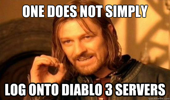 One Does Not Simply Log Onto diablo 3 servers  Boromir